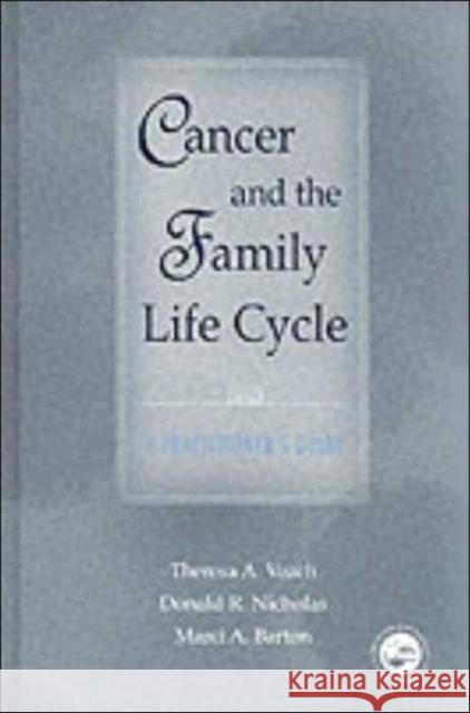 Cancer and the Family Life Cycle: A Practitioner's Guide Veach, Theresa A. 9781583910160