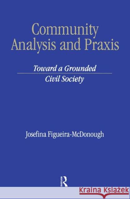 Community Analysis and Practice: Toward a Grounded Civil Society Figueira-McDonough, Josefina 9781583910191 Brunner-Routledge