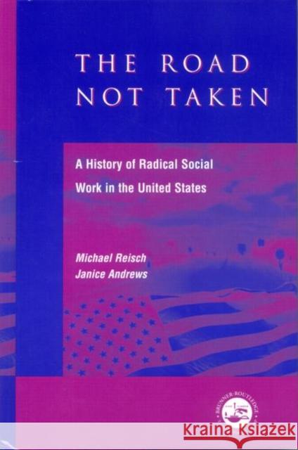 The Road Not Taken: A History of Radical Social Work in the United States Reisch, Michael 9781583910252