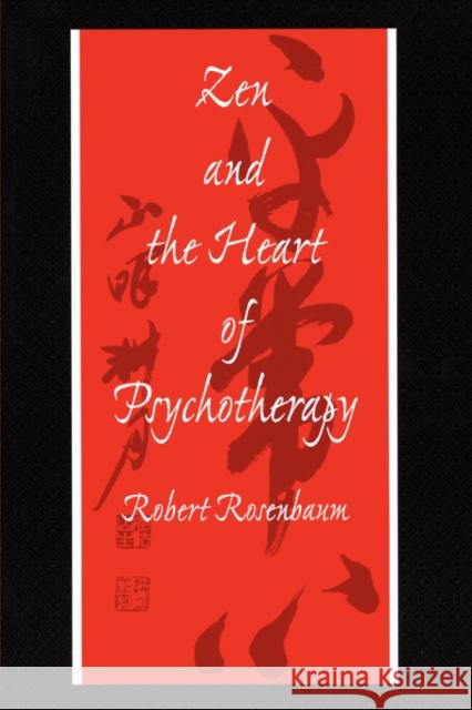 Zen and the Heart of Psychotherapy Robert Rosenbaum 9781583910405 Taylor & Francis Group