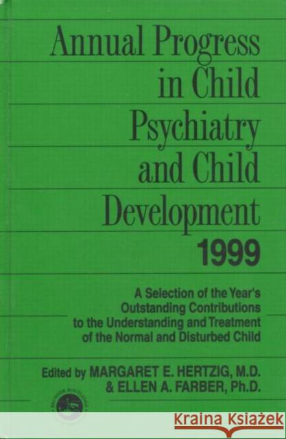 Annual Progress in Child Psychiatry and Child Development 1999 Margaret E. Hertzig Ellen A. Farber 9781583910467