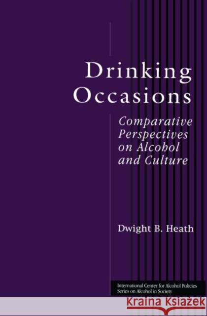 Drinking Occasions : Comparative Perspectives on Alcohol and Culture Dwight B. Heath 9781583910474 Taylor & Francis Group