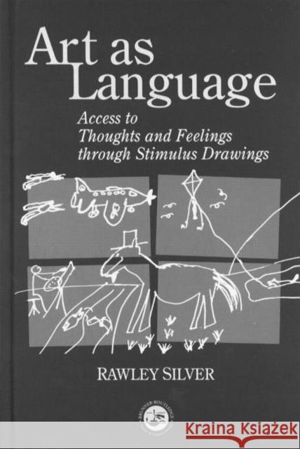 Art as Language: Access to Emotions and Cognitive Skills Through Drawings Silver, Rawley 9781583910511 Brunner-Routledge