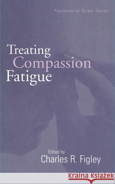 Treating Compassion Fatigue Charles R. Figley 9781583910535