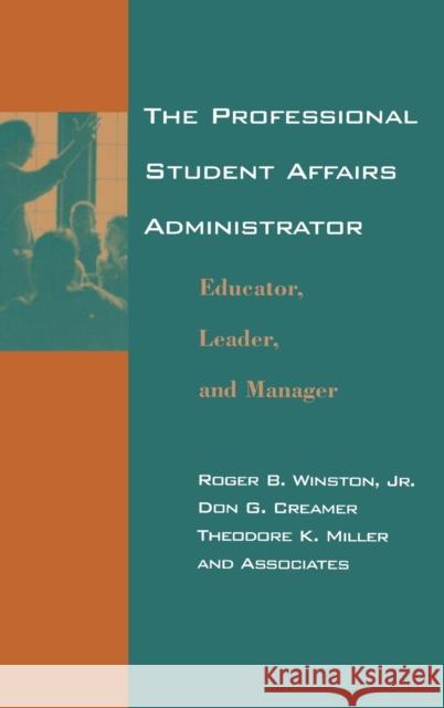 The Professional Student Affairs Administrator: Educator, Leader, and Manager Winston, Roger B. 9781583910665