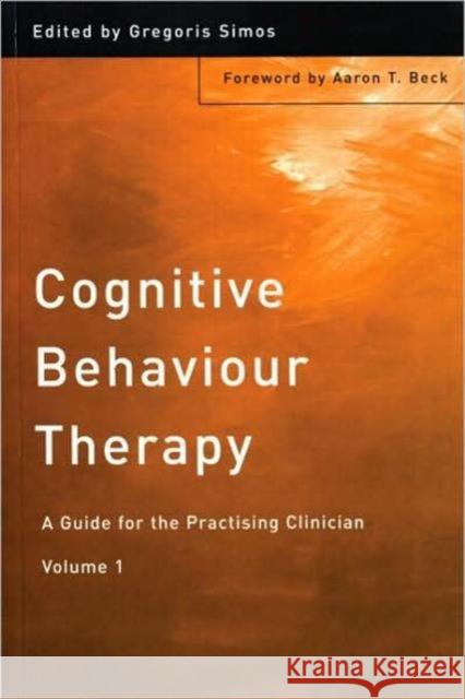 Cognitive Behaviour Therapy: A Guide for the Practising Clinician, Volume 1 Simos, Gregoris 9781583911051 0