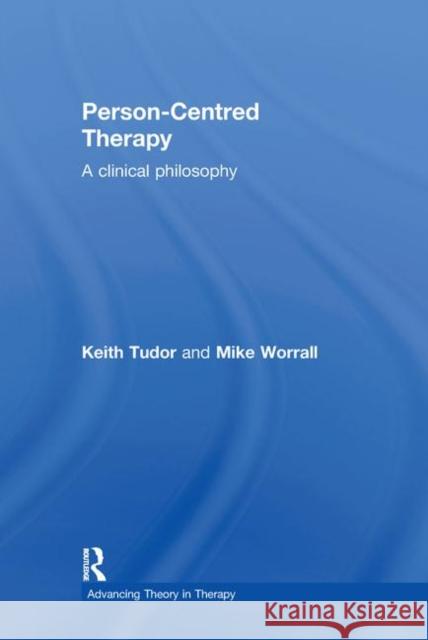 Person-Centred Therapy: A Clinical Philosophy Tudor, Keith 9781583911235 Routledge
