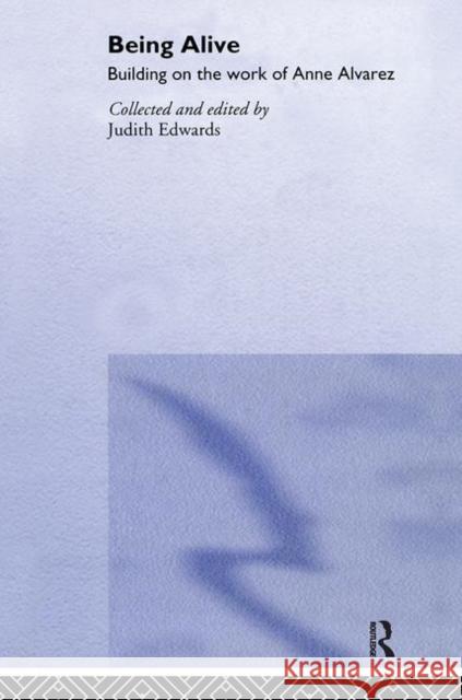 Being Alive: Building on the Work of Anne Alvarez Edwards, Judith 9781583911303 Brunner-Routledge