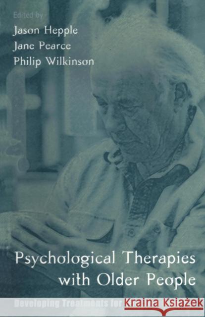 Psychological Therapies with Older People: Developing Treatments for Effective Practice Hepple, Jason 9781583911372 Brunner-Routledge