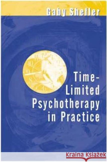 Time-Limited Psychotherapy in Practice Gaby Shefler Gaby Shefler  9781583911396 Taylor & Francis