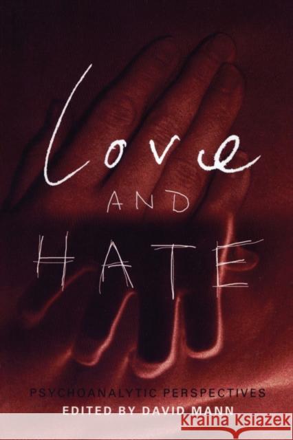 Love and Hate: Psychoanalytic Perspectives Mann, David 9781583911426 Routledge