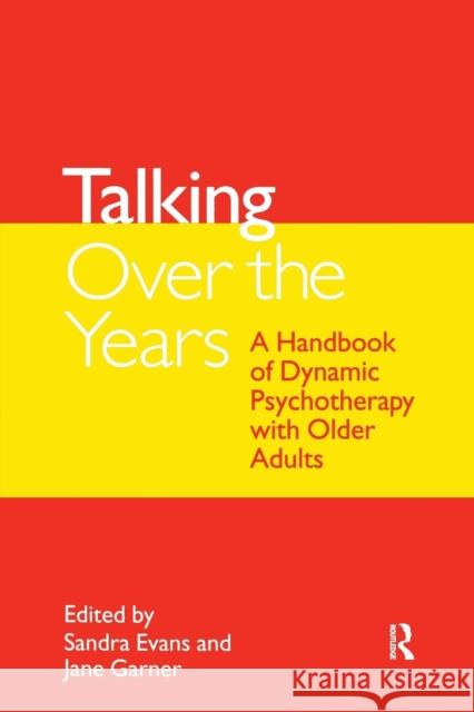Talking Over the Years: A Handbook of Dynamic Psychotherapy with Older Adults Evans, Sandra 9781583911440 Routledge