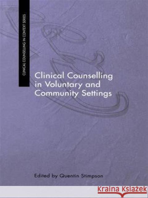 Clinical Counselling in Voluntary and Community Settings Quentin Stimpson Quentin Stimpson  9781583911556 Taylor & Francis