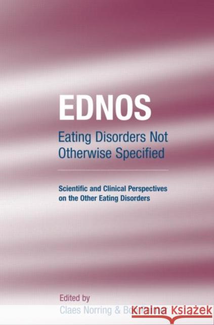 Ednos: Eating Disorders Not Otherwise Specified: Scientific and Clinical Perspectives on the Other Eating Disorders Norring, Claes 9781583911631 Routledge