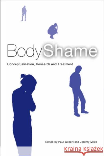 Body Shame: Conceptualisation, Research and Treatment Gilbert, Paul 9781583911655 Routledge