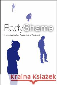 Body Shame: Conceptualisation, Research and Treatment Gilbert, Paul 9781583911662