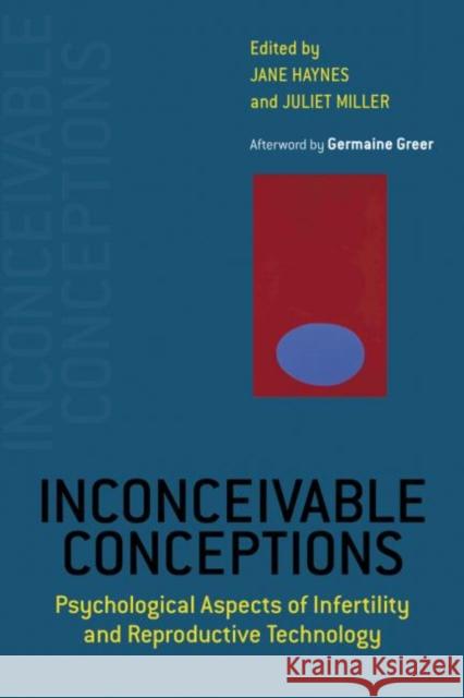 Inconceivable Conceptions: Psychological Aspects of Infertility and Reproductive Technology Haynes, Jane 9781583911686 Taylor & Francis