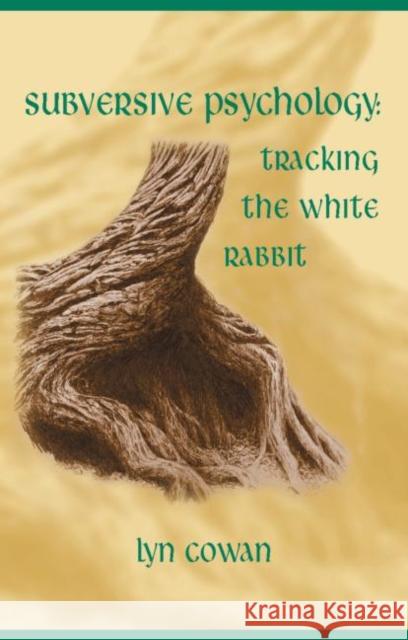 Tracking the White Rabbit: A Subversive View of Modern Culture Cowan, Lyn 9781583911983 Brunner-Routledge