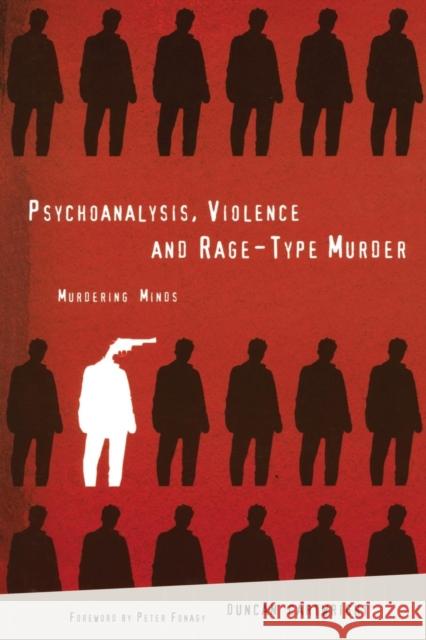 Psychoanalysis, Violence and Rage-Type Murder: Murdering Minds Fonagy, Peter 9781583912027 Routledge
