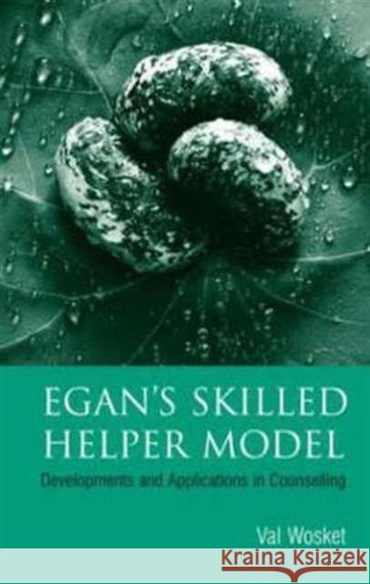 Egan's Skilled Helper Model: Developments and Implications in Counselling Wosket, Val 9781583912041 0