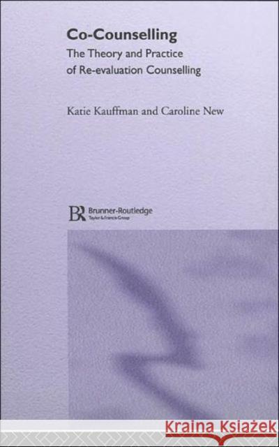 Co-Counselling: The Theory and Practice of Re-Evaluation Counselling Kauffman, Katie 9781583912096 Taylor & Francis