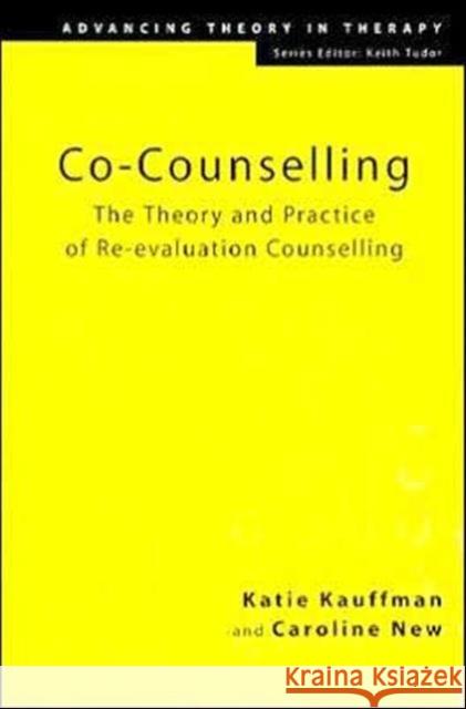 Co-Counselling : The Theory and Practice of Re-evaluation Counselling Katie Kauffman Caroline New 9781583912102 Brunner-Routledge