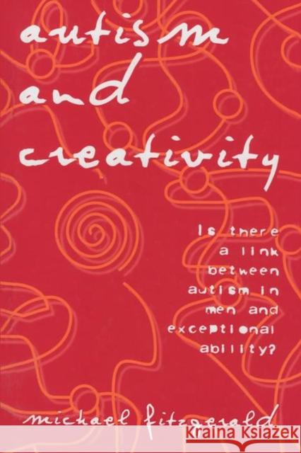 Autism and Creativity: Is There a Link Between Autism in Men and Exceptional Ability? Fitzgerald, Michael 9781583912133