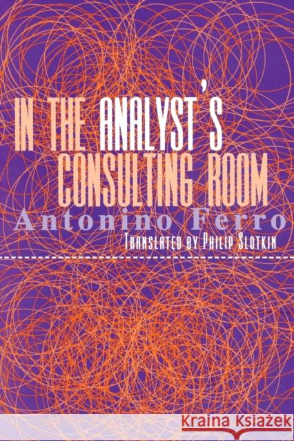 In the Analyst's Consulting Room Antonino Ferro Owen Renik 9781583912225 Brunner-Routledge