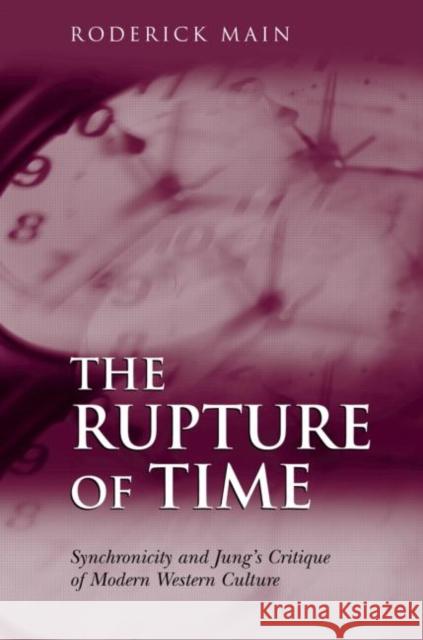 The Rupture of Time: Synchronicity and Jung's Critique of Modern Western Culture Main, Roderick 9781583912287