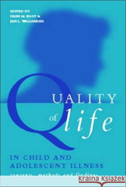 Quality of Life in Child and Adolescent Illness: Concepts, Methods and Findings Koot, Hans 9781583912331 Routledge