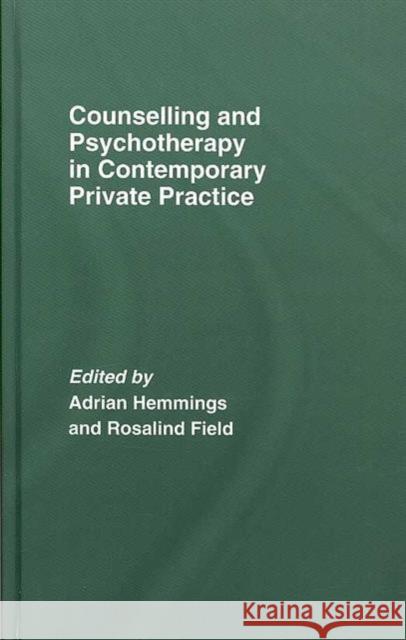 Counselling and Psychotherapy in Contemporary Private Practice Adria Hemmings Rosalind Field 9781583912454 Routledge