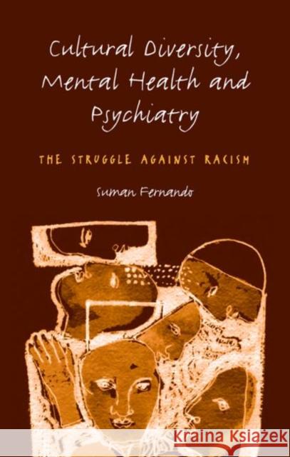 Cultural Diversity, Mental Health and Psychiatry: The Struggle Against Racism Fernando, Suman 9781583912539 TAYLOR & FRANCIS LTD