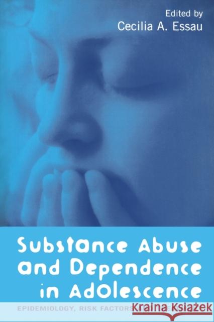 Substance Abuse and Dependence in Adolescence: Epidemiology, Risk Factors and Treatment Essau, Cecilia A. 9781583912638 Brunner-Routledge