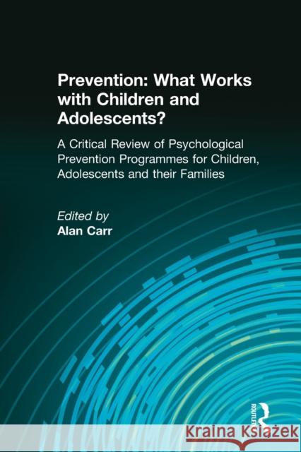 Prevention: What Works with Children and Adolescents?: A Critical Review of Psychological Prevention Programmes for Children, Adol Carr, Alan 9781583912775 Brunner-Routledge