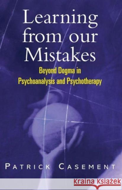 Learning from Our Mistakes: Beyond Dogma in Psychoanalysis and Psychotherapy Rayner, Eric 9781583912812 0
