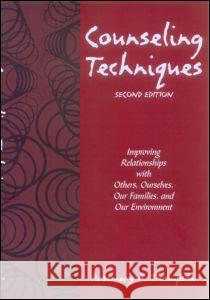 Counseling Techniques: Improving Relationships with Others, Ourselves, Our Families, and Our Environment Rosemary Thompson R. Thompson 9781583913307 Brunner-Routledge