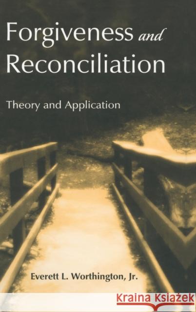 Forgiveness and Reconciliation: Theory and Application Worthington Jr, Everett L. 9781583913338 Routledge
