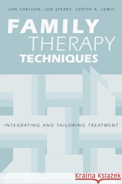 Family Therapy Techniques : Integrating and Tailoring Treatment Sperry PH.D . John Ed. John Ed. Carlson Jon Carlson Len Sperry 9781583913604 Routledge