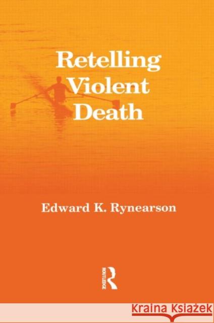 Retelling Violent Death Edward K., M.D. Rynearson 9781583913635