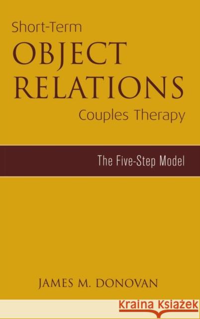 Short-Term Object Relations Couples Therapy: The Five-Step Model Donovan, James M. 9781583913680