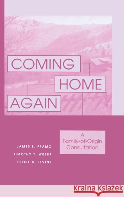 Coming Home Again: A Family-Of-Origin Consultation Framo, James L. 9781583913734