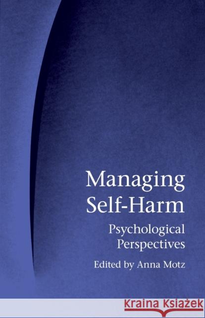 Managing Self-Harm: Psychological Perspectives Motz, Anna 9781583917053