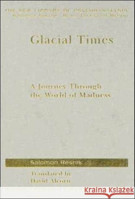 Glacial Times: A Journey Through the World of Madness Resnik, Salomon 9781583917169 Routledge