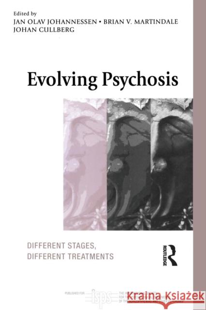 Evolving Psychosis: Different Stages, Different Treatments Johannessen, Jan Olav 9781583917237 Routledge