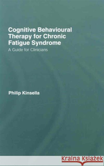 Cognitive Behavioural Therapy for Chronic Fatigue Syndrome: A Guide for Clinicians Kinsella, Philip 9781583917374 Routledge