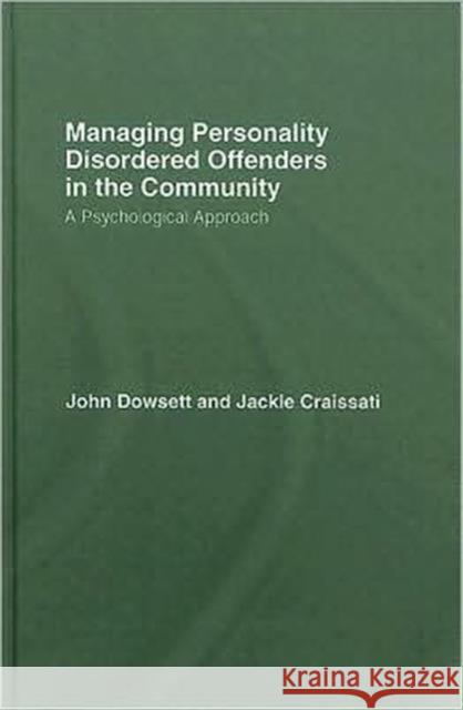 Managing Personality Disordered Offenders in the Community: A Psychological Approach Dowsett, John 9781583917381 Routledge