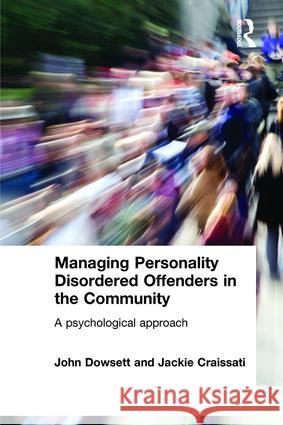 Managing Personality Disordered Offenders in the Community: A Psychological Approach Dowsett, John 9781583917398 0