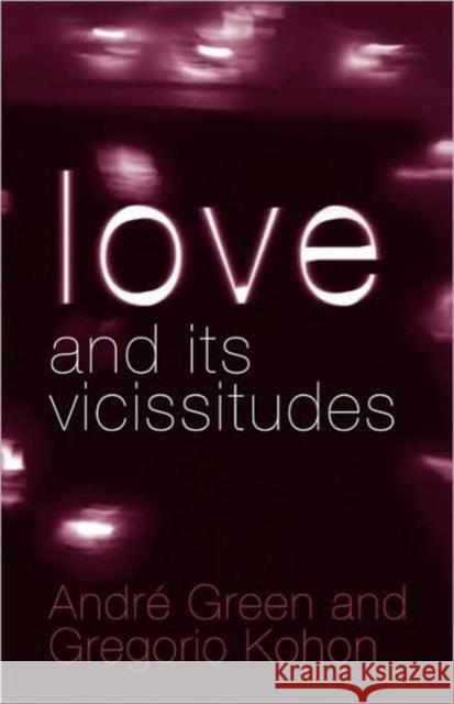 Love and Its Vicissitudes Green, André 9781583917459 Routledge