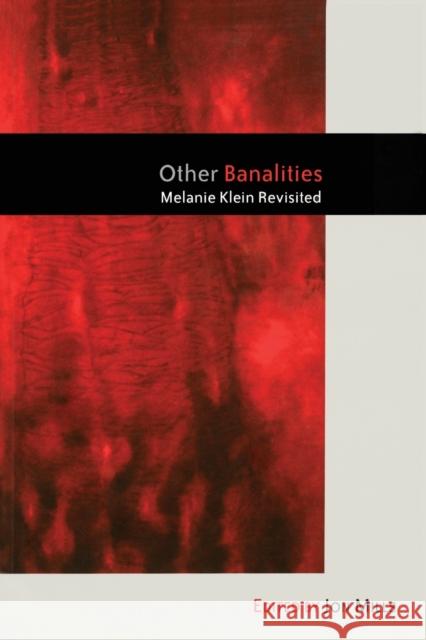 Other Banalities: Melanie Klein Revisited Mills, Jon 9781583917510 Routledge