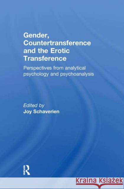 Gender, Countertransference and the Erotic Transference: Perspectives from Analytical Psychology and Psychoanalysis Schaverien, Joy 9781583917633